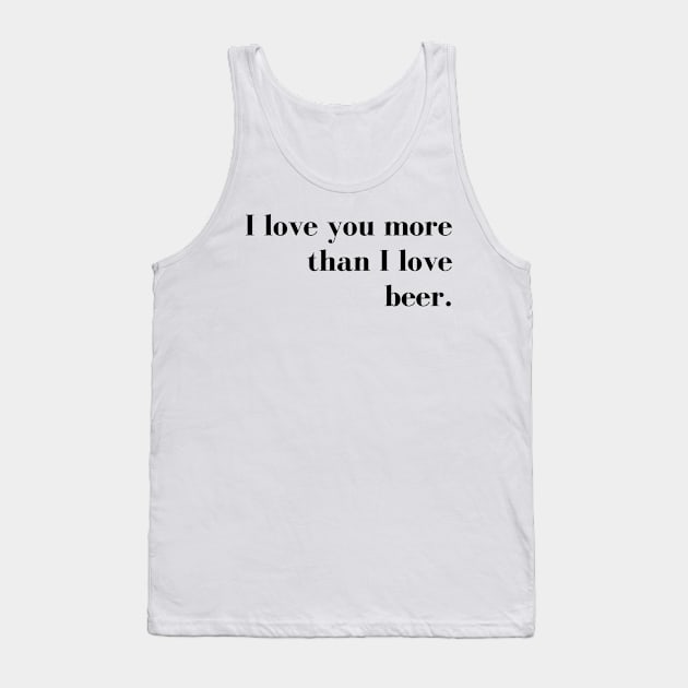 I Love You More than I Love Beer. Funny Couples Valentines Day Design. Tank Top by That Cheeky Tee